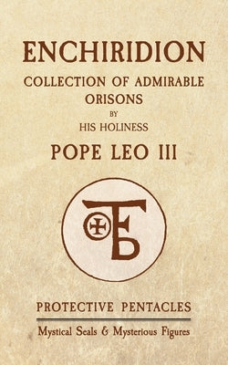 Enchiridion of Pope Leo III: Protective Pentacles, Mystical Seals & Mysterious Figures by Leo, Pope