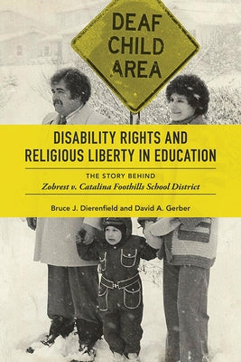 Disability Rights and Religious Liberty in Education: The Story Behind Zobrest V. Catalina Foothills School District by Dierenfield, Bruce J.