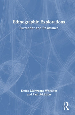Ethnographic Explorations: Surrender and Resistance by Whitaker, Emilie Morwenna