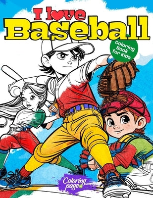 I Love Baseball Coloring Book for Kids: Sports Coloring Pages for Boys and Girls. Ideal Gift for Children Who Play or Like Baseball by Ai, Coloring Page