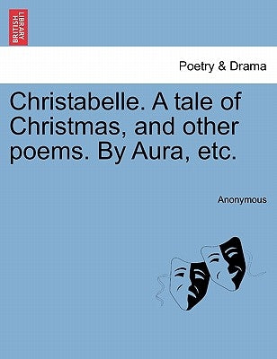 Christabelle. a Tale of Christmas, and Other Poems. by Aura, Etc. by Anonymous