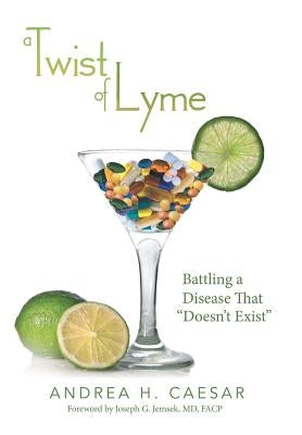 A Twist of Lyme: Battling a Disease That Doesn't Exist by Caesar, Andrea H.
