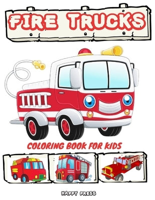 Fire Trucks Coloring Book for Kids: Coloring Activity Book for Kids Boys Toddlers with Bonus Monster Trucks by Press, Happy