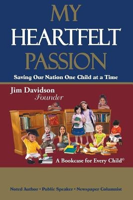 My Heartfelt Passion: Saving Our Nation One Child at a Time by Davidson, Jim