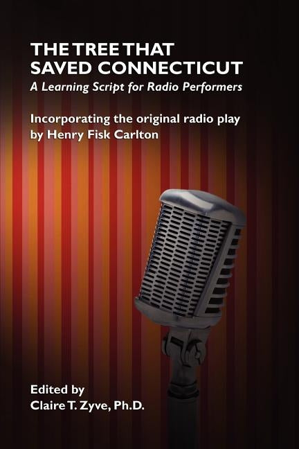 The Tree That Saved Connecticut: A Learning Script for Radio Performers by Carlton, Henry Fisk