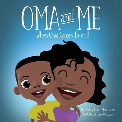 Oma and Me: When Oma Comes To Visit by Harris, Cherry Charleston