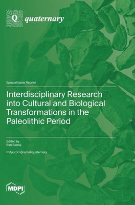 Interdisciplinary Research into Cultural and Biological Transformations in the Paleolithic Period by Barkai, Ran