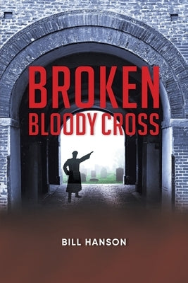 Broken Bloody Cross by Bill Hanson