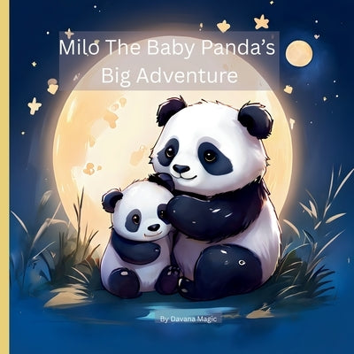 Milo the Baby Panda's Big Adventure: A Sweet Story About Curiosity, Courage, and Finding Home by Magic, Davana