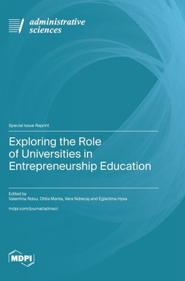 Exploring the Role of Universities in Entrepreneurship Education by Ndou, Valentina