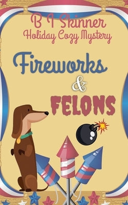Fireworks & Felons by Skinner, B. I.