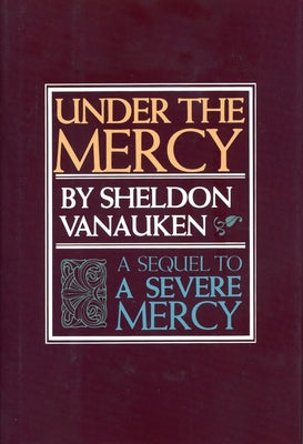Under the Mercy: A Sequel to a Severe Mercy by Vanauken, Sheldon