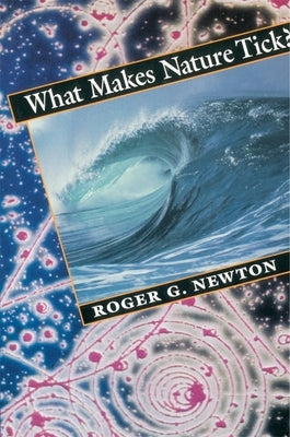 What Makes Nature Tick? by Newton, Roger G.