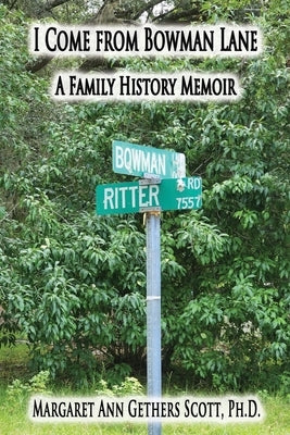 I Come from Bowman Lane: A Family History Memoir by Scott, Margaret Ann Gethers