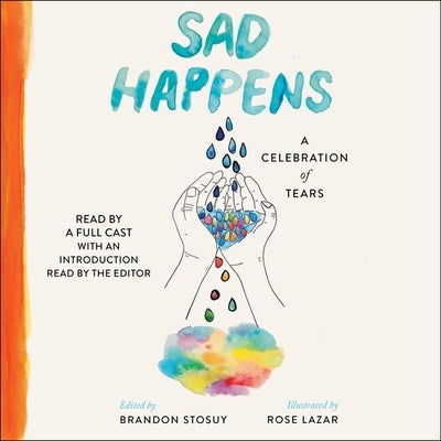 Sad Happens: A Celebration of Tears by Stosuy, Brandon