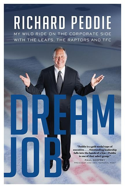 The Dream Job: My Wild Ride on the Corporate Side with the Leafs, the by Peddie, Richard