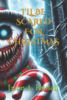 I'll Be Scared for Christmas: (Short Horror Stories) by Russell, Jason