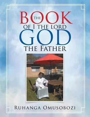 The Book of I the Lord God the Father by Omusobozi, Ruhanga