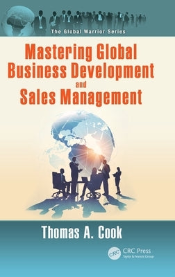Mastering Global Business Development and Sales Management by Cook, Thomas A.