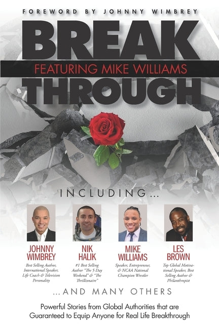Break Through Featuring Mike Williams: Powerful Stories from Global Authorities that are Guaranteed to Equip Anyone for Real Life Breakthrough. by Wimbrey, Johnny