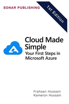 Cloud Made Simple: Your First Steps in Microsoft Azure by Hussain, Kameron