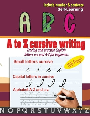 A to Z cursive writing: cursive handwriting workbook - Tracing and practice English letters a-z and A-Z for beginners by Parsayan, Moho