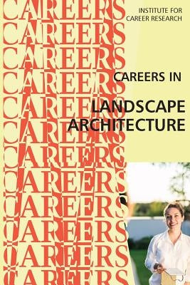 Careers in Landscape Architecture: Landscape Designer by Institute for Career Research
