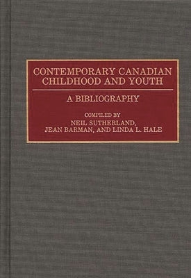 Contemporary Canadian Childhood and Youth: A Bibliography by Barman, Jean