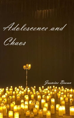 Adolescence & Chaos by Brown, Jasmine