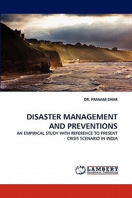 Disaster Management and Preventions by Dhar, Pranam