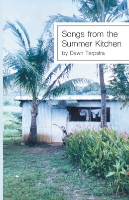 Songs from the Summer Kitchen by Terpstra, Dawn