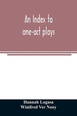An index to one-act plays by Logasa, Hannah