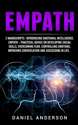 Empath: 2 Manuscripts - Introducing Emotional Intelligence, Empath - Practical advice on developing social skills, overcoming fear, controlling emotio by Anderson, Daniel