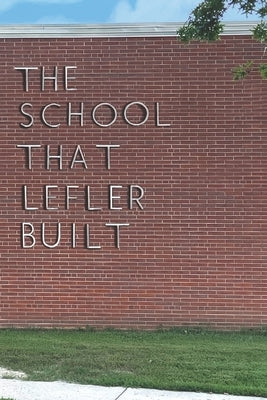 The School That Lefler Built: Seventy Years of Education in Lincoln, Nebraska by Haws, Josh