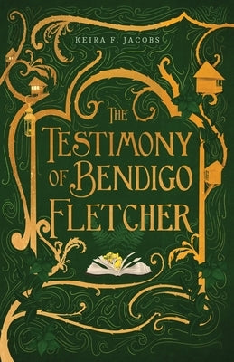 The Testimony of Bendigo Fletcher by Jacobs, Keira F.