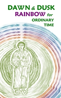 Dawn & Dusk Rainbow for Ordinary Time by Wolf, Stephen Joseph