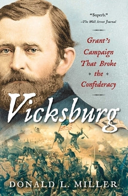 Vicksburg: Grant's Campaign That Broke the Confederacy by Miller, Donald L.