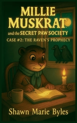 Millie Muskrat and the Secret Paw Society Case #2: The Raven's Prophecy: An Interactive Mystery Chapter Book for Young Detectives by Byles, Shawn Marie
