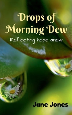 Drops of Morning Dew by Jones, Jane