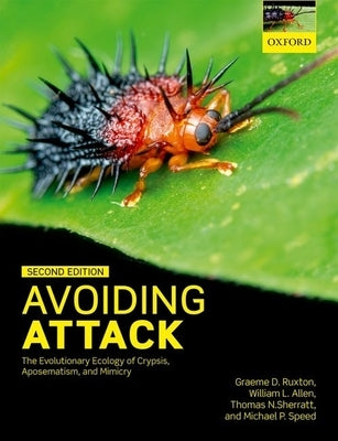 Avoiding Attack: The Evolutionary Ecology of Crypsis, Aposematism, and Mimicry by Ruxton, Graeme D.
