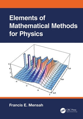 Elements of Mathematical Methods for Physics by Mensah, Francis E.
