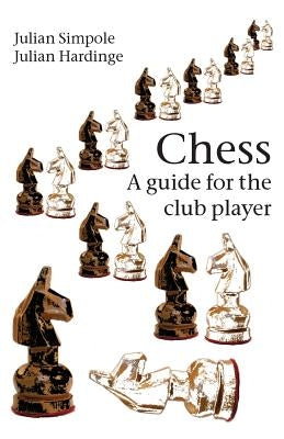 Chess: A guide for the club player by Simpole, Julian