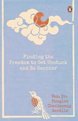 Finding the Freedom to Get Unstuck and Be Happier by Gentile, Ven Dr Douglas Cheolsoeng