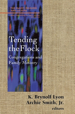 Tending the Flock: Congregations and Family Minstry by Lyon, K. Brynolf