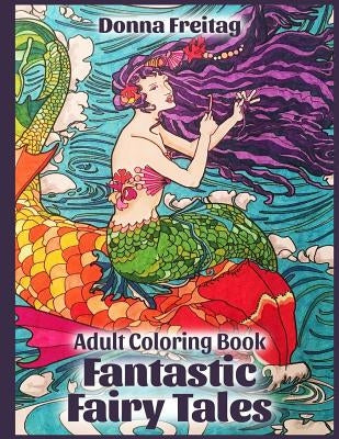 Fantastic Fairy Tales: Adult Coloring Book by Freitag, Donna
