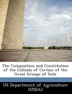 The Composition and Constitution of the Colloids of Certain of the Great Groups of Soils by 