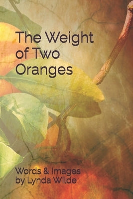 The Weight of Two Oranges by Wilde, Lynda