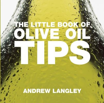 The Little Book of Olive Oil Tips by Langley, Andrew