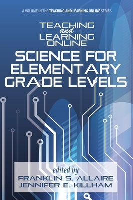 Teaching and Learning Online: Science for Elementary Grade Levels by Allaire, Franklin S.