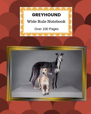 Greyhound: Wide Rule Notebook. Over 100 Pages by Publishing, Akebia